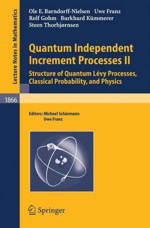 Quantum Independent Increment Processes II: Structure of Quantum Lévy Processes, Classical Probability, and Physics de OLE E. Barndorff-Nielsen