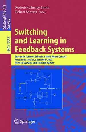 Switching and Learning in Feedback Systems: European Summer School on Multi-Agent Control, Maynooth, Ireland, September 8-10, 2003, Revised Lectures and Selected Papers de Roderick Murray-Smith