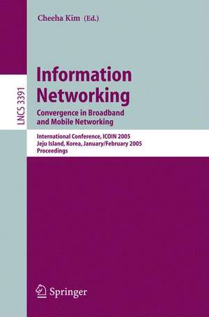 Information Networking: Convergence in Broadband and Mobile Networking. International Conference, ICOIN 2005, Jeju Island, Korea, January 31 - February 2, 2005, Proceedings de Cheeha Kim