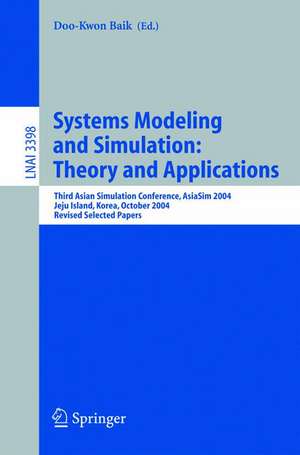 Systems Modeling and Simulation: Theory and Applications: Third Asian Simulation Conference, AsiaSim 2004, Jeju Island, Korea, October 4-6, 2004, Revised Selected Papers de Doo-Kwon Baik