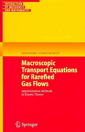 Macroscopic Transport Equations for Rarefied Gas Flows: Approximation Methods in Kinetic Theory de Henning Struchtrup