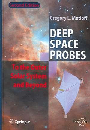 Deep Space Probes: To the Outer Solar System and Beyond de Gregory L. Matloff