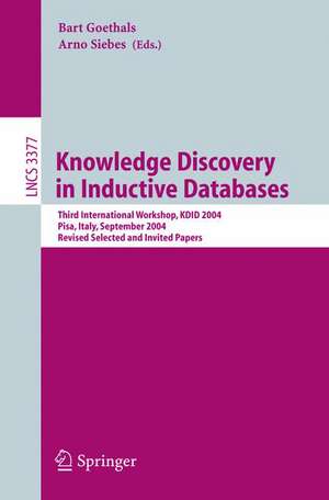 Knowledge Discovery in Inductive Databases: Third International Workshop, KDID 2004, Pisa, Italy, September 20, 2004, Revised Selected and Invited Papers de Arno Siebes