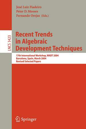 Recent Trends in Algebraic Development Techniques: 17th International Workshop, WADT 2004, Barcelona, Spain, March 27-29, 2004, Revised Selected Papers de José Luiz Fiadeiro