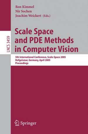 Scale Space and PDE Methods in Computer Vision: 5th International Conference, Scale-Space 2005, Hofgeismar, Germany, April 7-9, 2005, Proceedings de Ron Kimmel