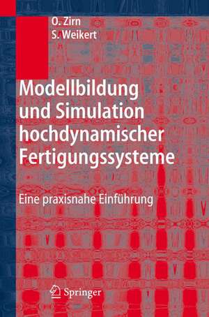 Modellbildung und Simulation hochdynamischer Fertigungssysteme: Eine praxisnahe Einführung de Oliver Zirn