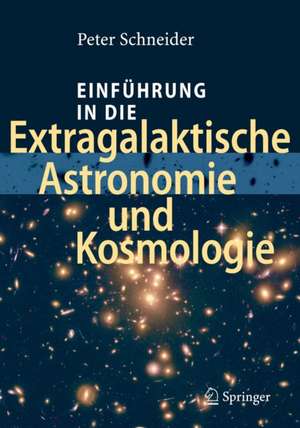 Einführung in die Extragalaktische Astronomie und Kosmologie de Peter Schneider