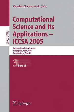 Computational Science and Its Applications - ICCSA 2005: International Conference, Singapore, May 9-12. 2005, Proceedings, Part III de Osvaldo Gervasi