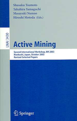 Active Mining: Second International Workshop, AM 2003, Maebashi, Japan, October 28, 2003, Revised Selected Papers de Shusaku Tsumoto