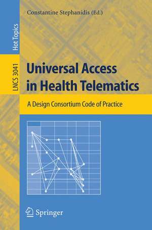 Universal Access in Health Telematics: A Design Code of Practice de Constantine Stephanidis