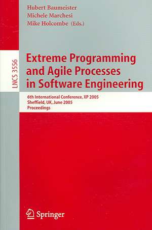 Extreme Programming and Agile Processes in Software Engineering: 6th International Conference, XP 2005, Sheffield, UK, June 18-23, 2005, Proceedings de Hubert Baumeister