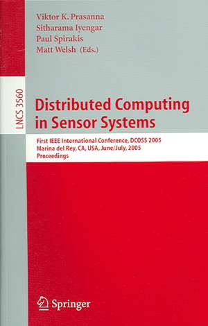 Distributed Computing in Sensor Systems: First IEEE International Conference, DCOSS 2005, Marina del Rey, CA, USA, June 30-July 1, 2005, Proceedings de Viktor K. Prasanna