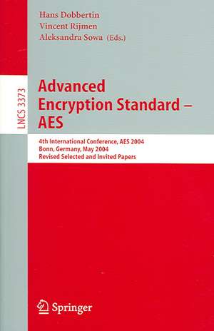 Advanced Encryption Standard - AES: 4th International Conference, AES 2004, Bonn, Germany, May 10-12, 2004, Revised Selected and Invited Papers de Hans Dobbertin