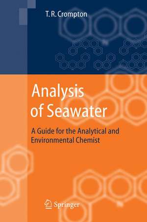 Analysis of Seawater: A Guide for the Analytical and Environmental Chemist de T. R. Crompton