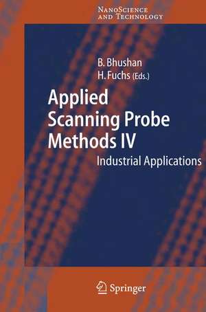 Applied Scanning Probe Methods IV: Industrial Applications de Bharat Bhushan