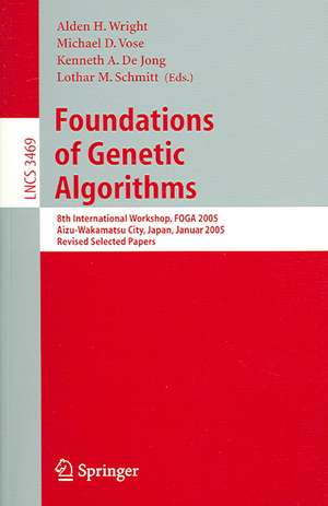 Foundations of Genetic Algorithms: 8th International Workshop, FOGA 2005, Aizu-Wakamatsu City, Japan, January 5-9, 2005, Revised Selected Papers de Alden H. Wright