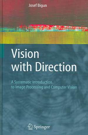 Vision with Direction: A Systematic Introduction to Image Processing and Computer Vision de Josef Bigun