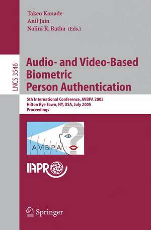 Audio- and Video-Based Biometric Person Authentication: 5th International Conference, AVBPA 2005, Hilton Rye Town, NY, USA, July 20-22, 2005, Proceedings de Takeo Kanade