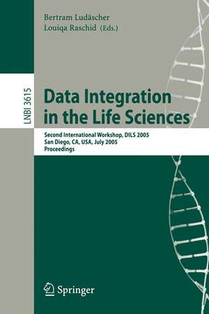 Data Integration in the Life Sciences: Second International Workshop, DILS 2005, San Diego, CA, USA, July 20-22, 2005, Proceedings de Bertram Ludäscher