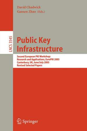 Public Key Infrastructure: Second European PKI Workshop: Research and Applications, EuroPKI 2005, Canterbury, UK, June 30- July 1, 2005, Revised Selected Papers de David Chadwick