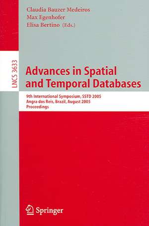 Advances in Spatial and Temporal Databases: 9th International Symposium, SSTD 2005, Angra dos Reis, Brazil, August 22-24, 2005, Proceedings de Claudia Bauzer Medeiros