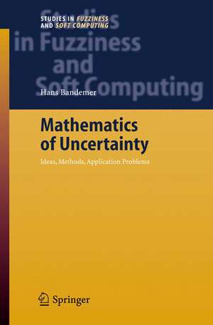 Mathematics of Uncertainty: Ideas, Methods, Application Problems de Hans Bandemer