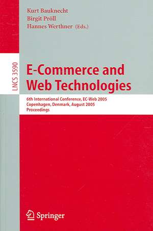 E-Commerce and Web Technologies: 6th International Conference, EC-Web 2005, Copenhagen, Denmark, August 23-26, 2005, Proceedings de Kurt Bauknecht