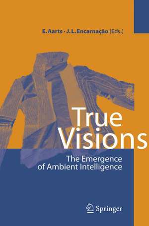 True Visions: The Emergence of Ambient Intelligence de Emile H.L. Aarts