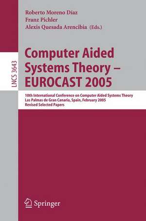 Computer Aided Systems Theory – EUROCAST 2005: 10th International Conference on Computer Aided Systems Theory, Las Palmas de Gran Canaria, Spain, February 7-11, 2005, Revised Selected Papers de Roberto Moreno-Díaz