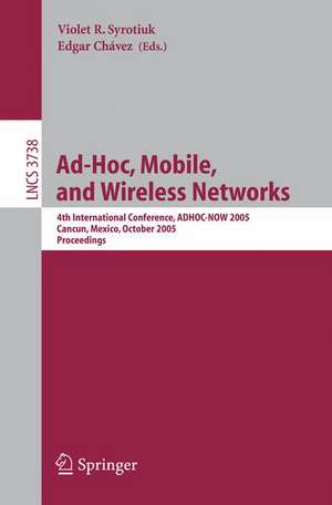 Ad-Hoc, Mobile, and Wireless Networks: 4th International Conference, ADHOC-NOW 2005, Cancun, Mexico, October 6-8, 2005, Proceedings de Violet R. Syrotiuk