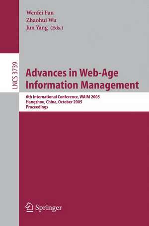 Advances in Web-Age Information Management: 6th International Conference, WAIM 2005, Hangzhou, China, October 11-13, 2005, Proceedings de Wenfei Fan