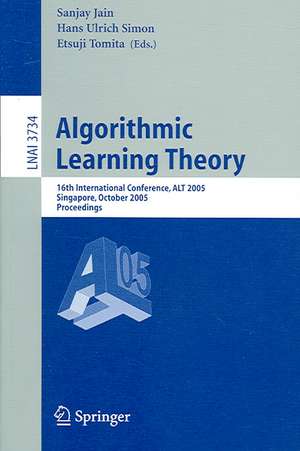 Algorithmic Learning Theory: 16th International Conference, ALT 2005, Singapore, October 8-11, 2005, Proceedings de Sanjay Jain