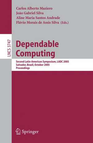 Dependable Computing: Second Latin-American Symposium, LADC 2005, Salvador, Brazil, October 25-28, 2005, Proceedings de Carlos Alberto Maziero