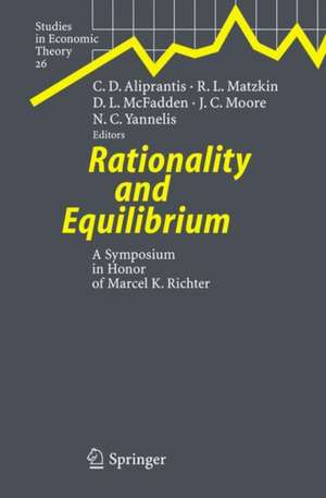 Rationality and Equilibrium: A Symposium in Honor of Marcel K. Richter de Charalambos D. Aliprantis