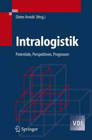 Intralogistik: Potentiale, Perspektiven, Prognosen de Dieter Arnold