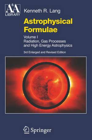 Astrophysical Formulae: Volume I & Volume II: Radiation, Gas Processes and High Energy Astrophysics / Space, Time, Matter and Cosmology de Kenneth R. Lang