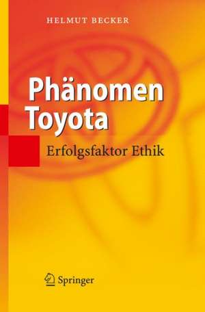 Phänomen Toyota: Erfolgsfaktor Ethik de Helmut Becker