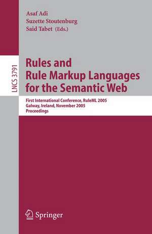 Rules and Rule Markup Languages for the Semantic Web: First International Conference, RuleML 2005, Galway, Ireland, November 10-12, 2005, Proceedings de Asaf Adi