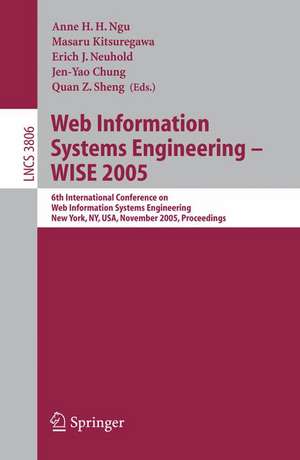 Web Information Systems Engineering - WISE 2005: 6th International Conference on Web Information Systems Engineering, New York, NY, USA, November 20-22, 2005, Proceedings de Anne H.H. Ngu