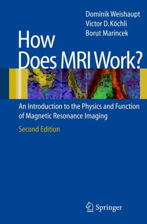 How does MRI work?: An Introduction to the Physics and Function of Magnetic Resonance Imaging de Dominik Weishaupt