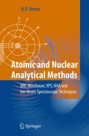 Atomic and Nuclear Analytical Methods: XRF, Mössbauer, XPS, NAA and Ion-Beam Spectroscopic Techniques de Hem Raj Verma