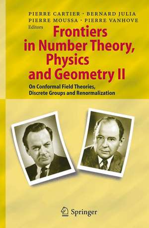 Frontiers in Number Theory, Physics, and Geometry II: On Conformal Field Theories, Discrete Groups and Renormalization de Pierre E. Cartier