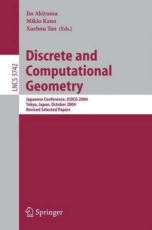 Discrete and Computational Geometry: Japanese Conference, JCDCG 2004, Tokyo, Japan, October 8-11, 2004 de Jin Akiyama