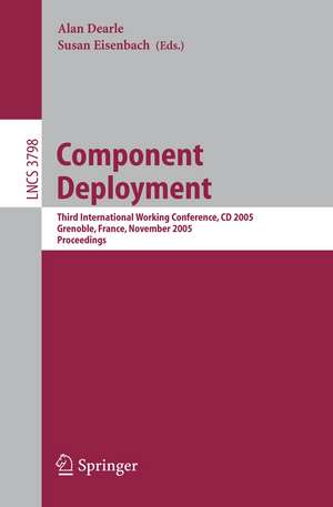 Component Deployment: Third International Working Conference, CD 2005, Grenoble, France, November 28-29, 2005, Proceedings de Alan Dearle