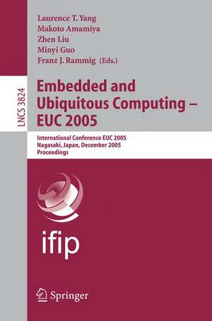 Embedded and Ubiquitous Computing - EUC 2005: International Conference EUC 2005, Nagasaki, Japan, December 6-9, 2005, Proceedings de Laurence T. Yang