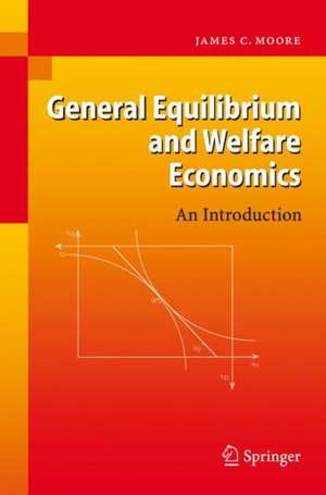 General Equilibrium and Welfare Economics: An Introduction de James C. Moore