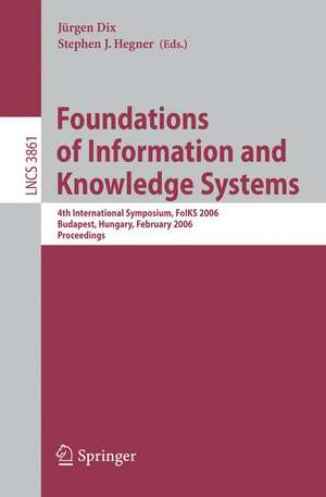 Foundations of Information and Knowledge Systems: 4th International Symposium, FoIKS 2006, Budapest, Hungary, February 14-17, 2006, Proceedings de Stephen J. Hegner