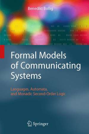 Formal Models of Communicating Systems: Languages, Automata, and Monadic Second-Order Logic de Benedikt Bollig