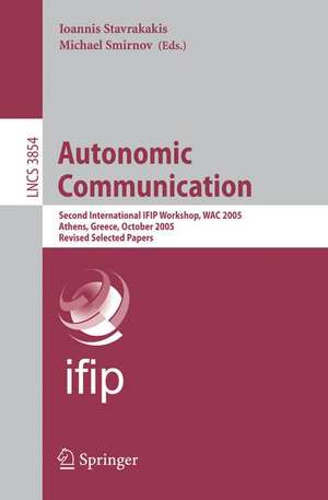 Autonomic Communication: Second International IFIP Workshop, WAC 2005, Athens, Greece, October 2-5, 2005, Revised Selected Papers de Ioannis Stavrakakis