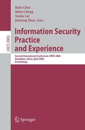 Information Security Practice and Experience: Second International Conference, ISPEC 2006, Hangzhou, China, April 11-14, 2006, Proceedings de Kefei Chen